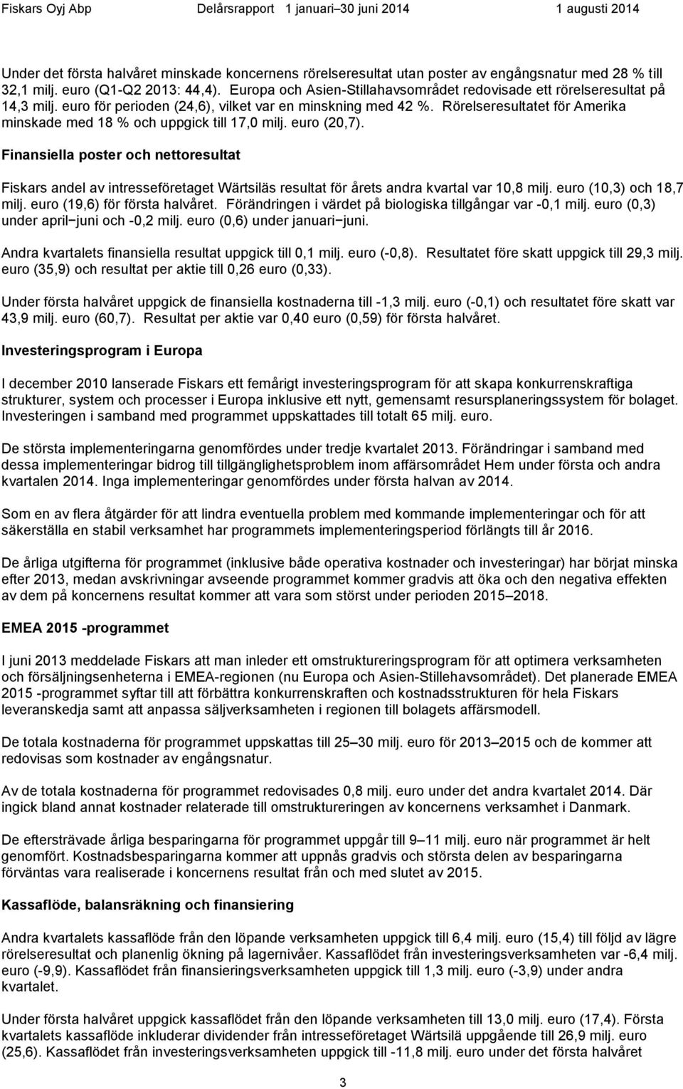 Rörelseresultatet för Amerika minskade med 18 % och uppgick till 17,0 milj. euro (20,7).