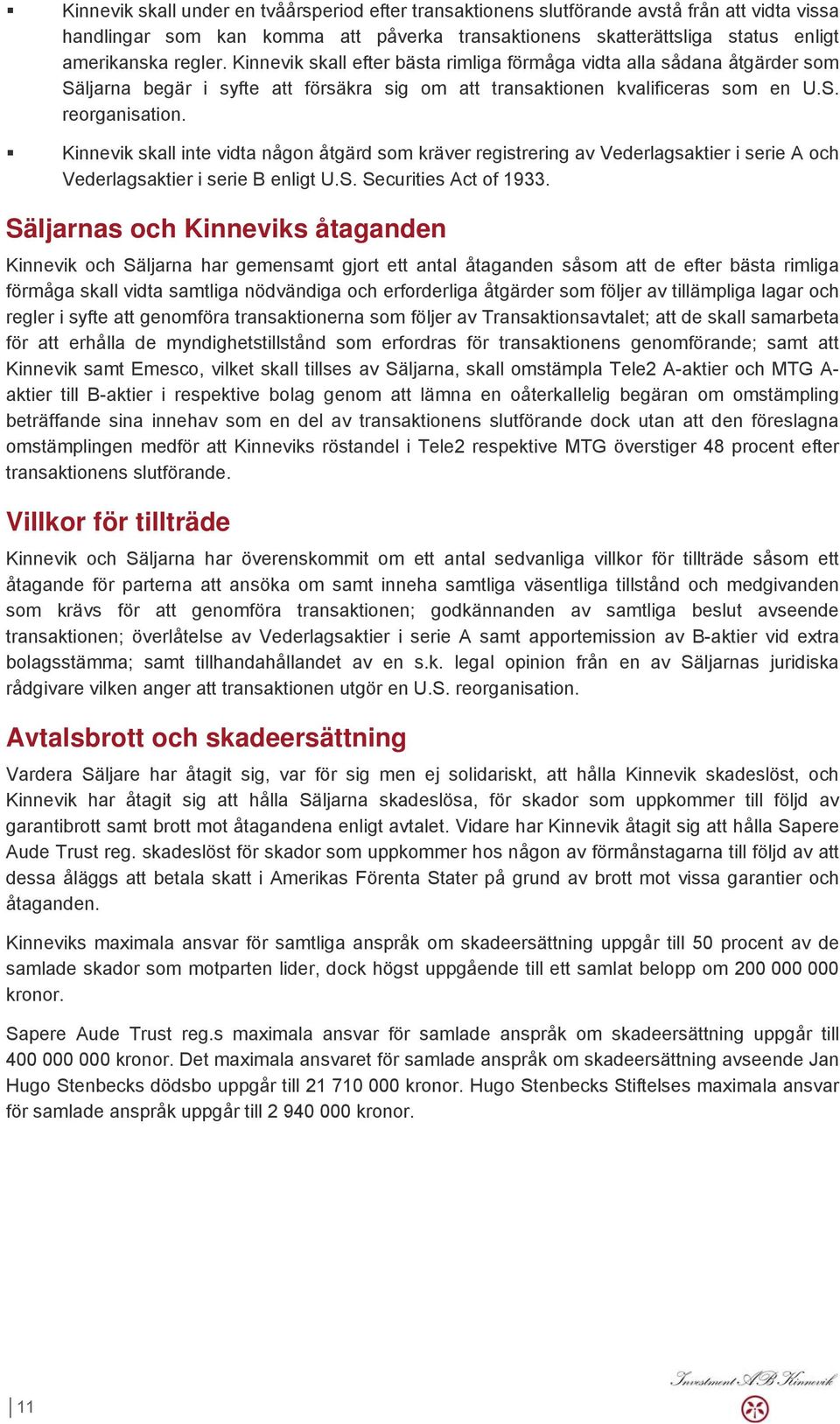 Kinnevik skall inte vidta någon åtgärd som kräver registrering av Vederlagsaktier i serie A och Vederlagsaktier i serie B enligt U.S. Securities Act of 1933.