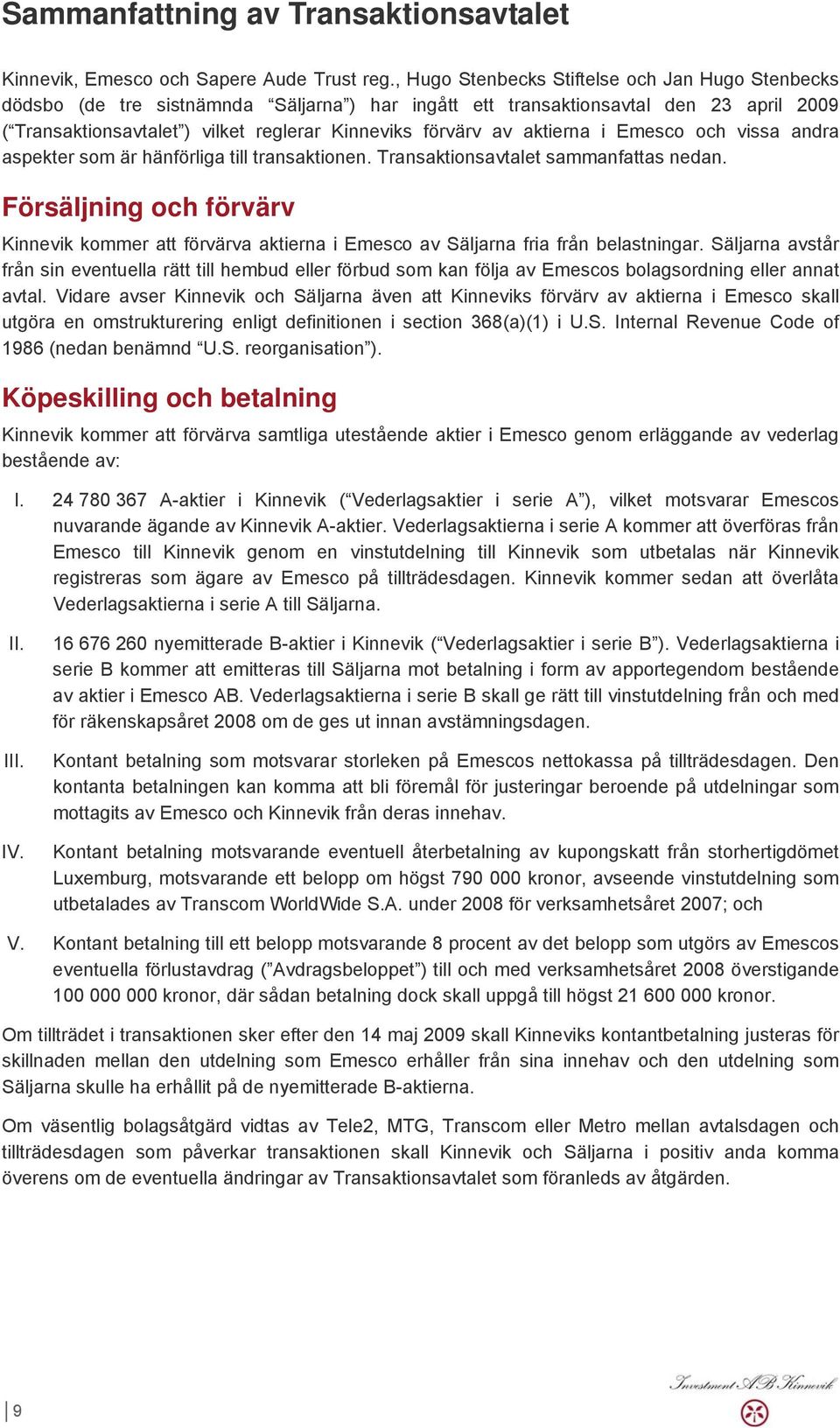 aktierna i Emesco och vissa andra aspekter som är hänförliga till transaktionen. Transaktionsavtalet sammanfattas nedan.