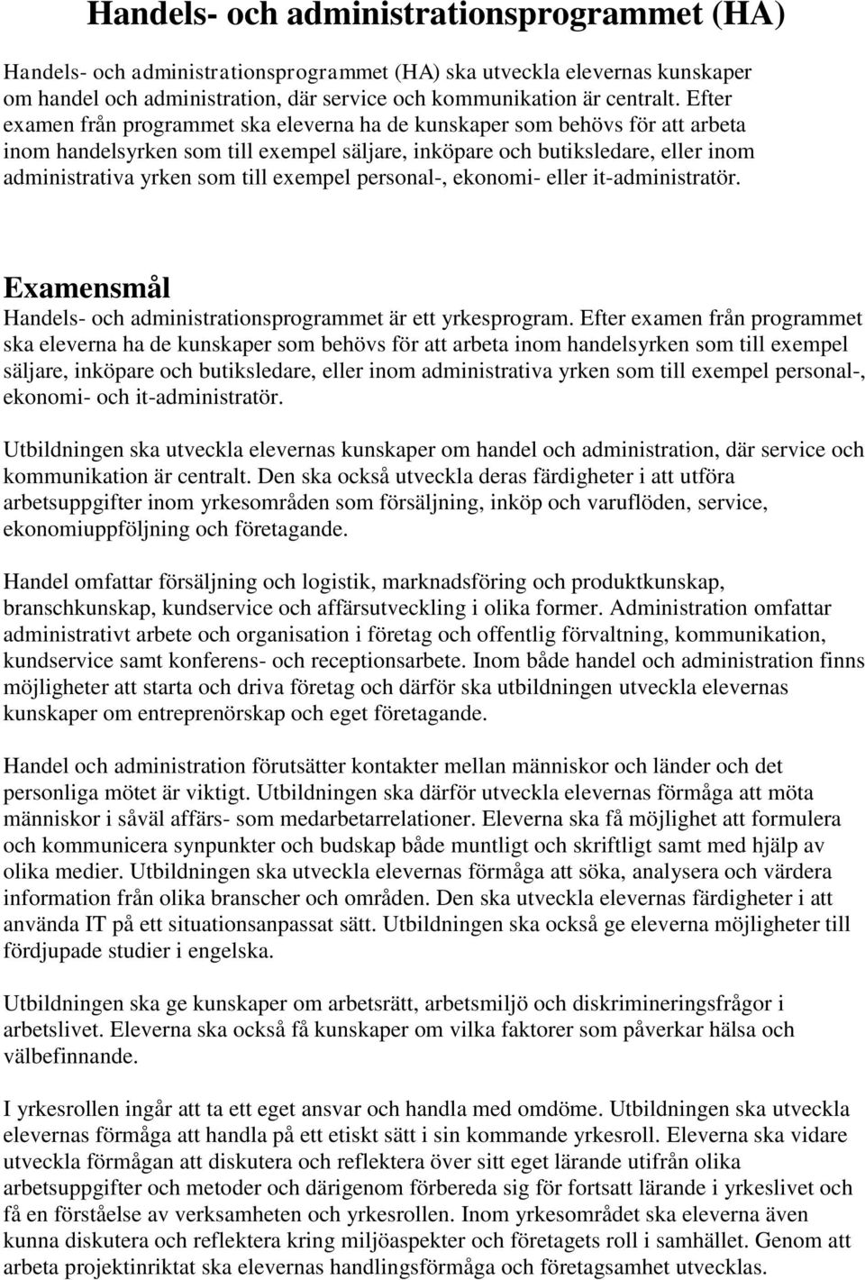 exempel personal-, ekonomi- eller it-administratör. Examensmål Handels- och administrationsprogrammet är ett yrkesprogram.  exempel personal-, ekonomi- och it-administratör.