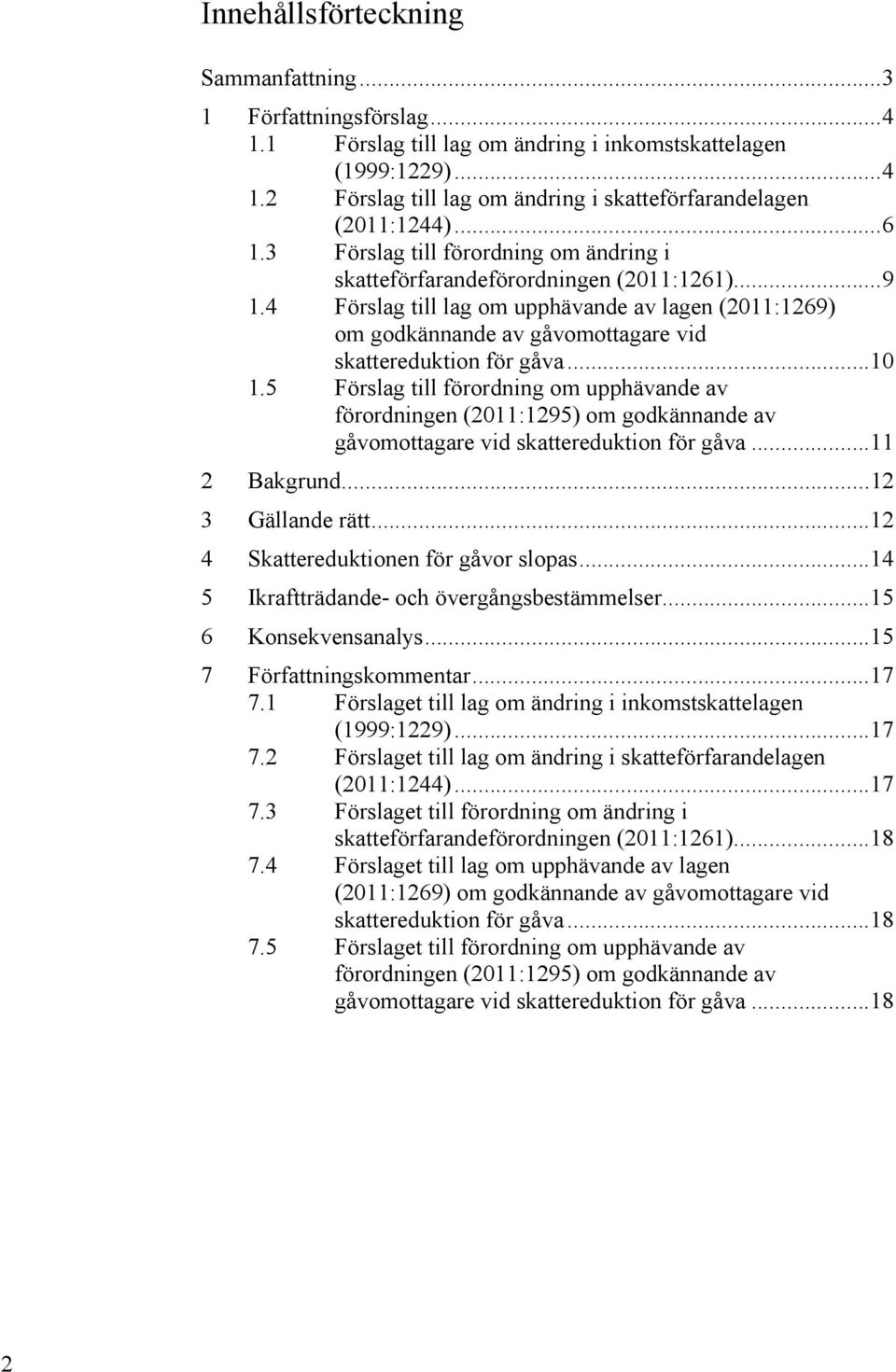 4 Förslag till lag om upphävande av lagen (2011:1269) om godkännande av gåvomottagare vid skattereduktion för gåva... 10 1.