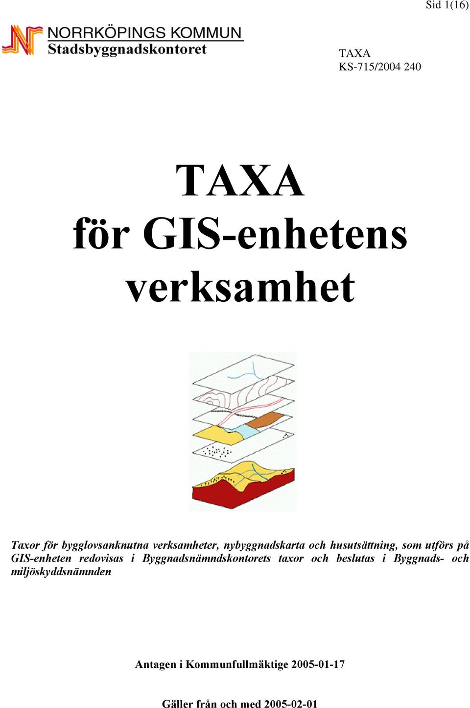 GIS-enheten redovisas i Byggnadsnämndskontorets taxor och beslutas i Byggnads-
