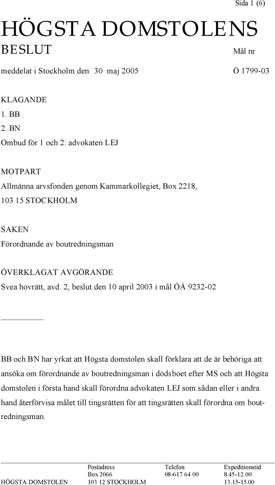 2, beslut den 10 april 2003 i mål ÖÄ 9232-02 BB och BN har yrkat att Högsta domstolen skall förklara att de är behöriga att ansöka om förordnande av boutredningsman i dödsboet efter MS och att