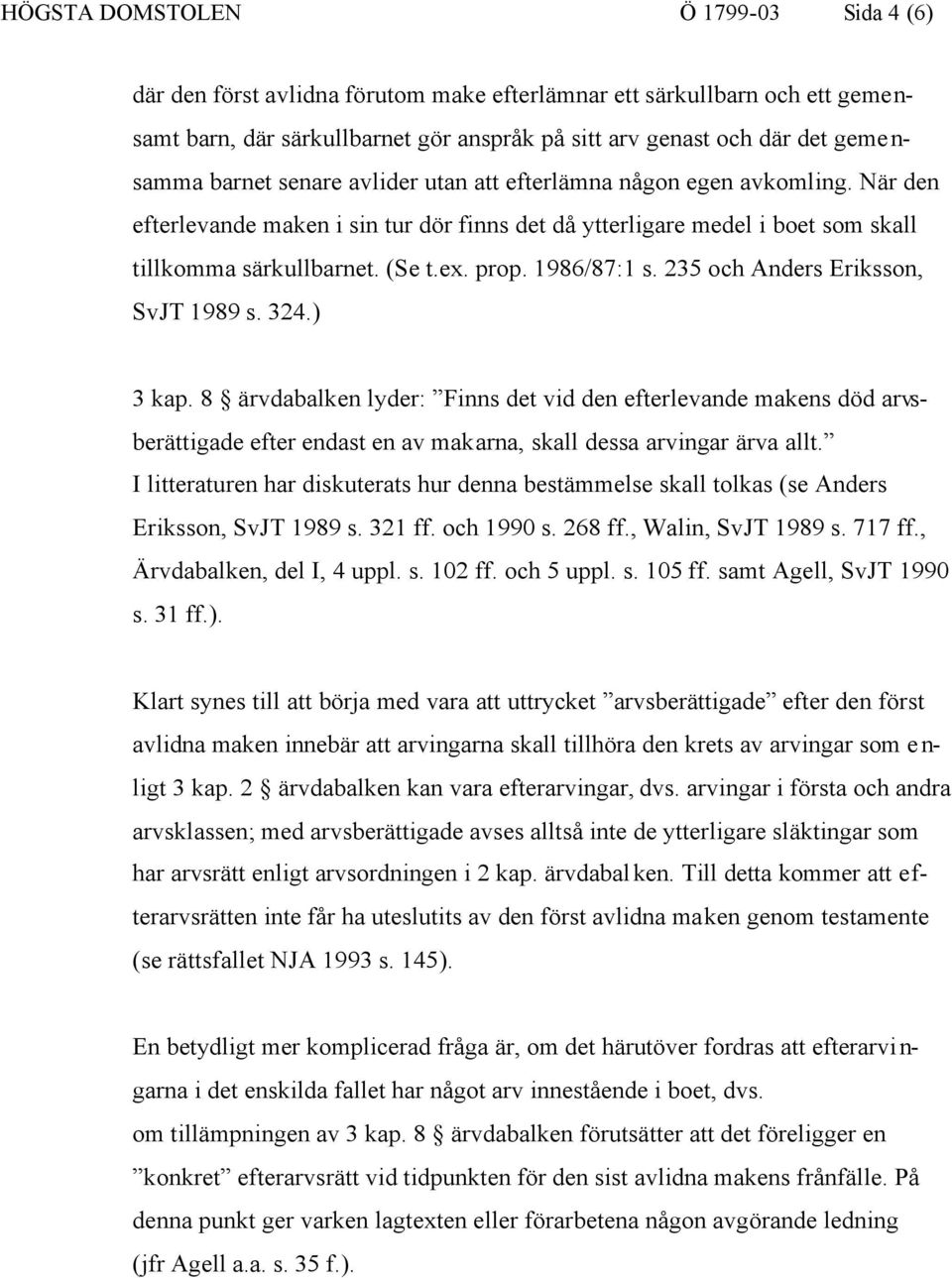 1986/87:1 s. 235 och Anders Eriksson, SvJT 1989 s. 324.) 3 kap.