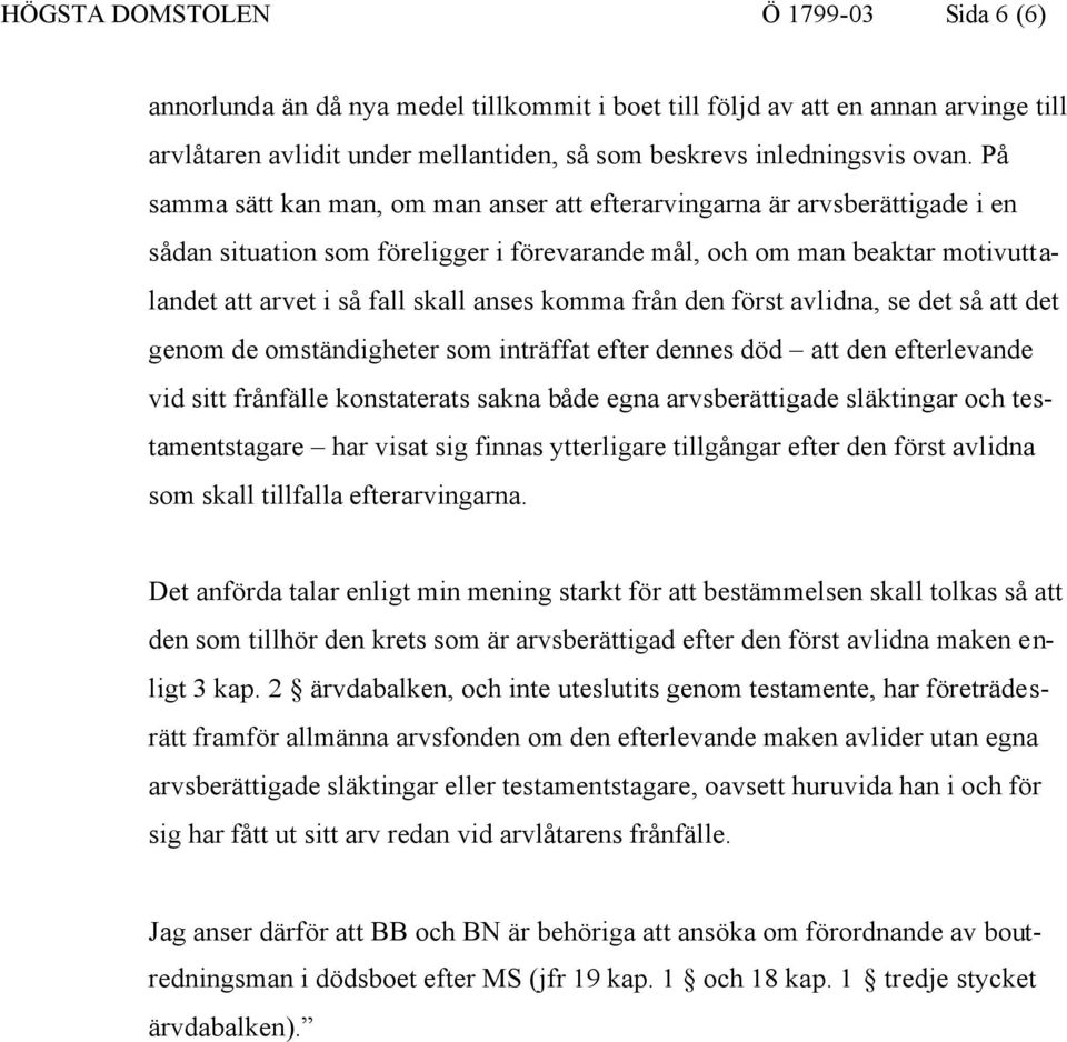 komma från den först avlidna, se det så att det genom de omständigheter som inträffat efter dennes död att den efterlevande vid sitt frånfälle konstaterats sakna både egna arvsberättigade släktingar