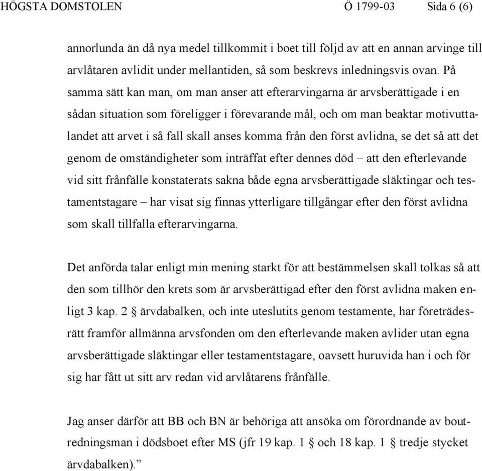 komma från den först avlidna, se det så att det genom de omständigheter som inträffat efter dennes död att den efterlevande vid sitt frånfälle konstaterats sakna både egna arvsberättigade släktingar