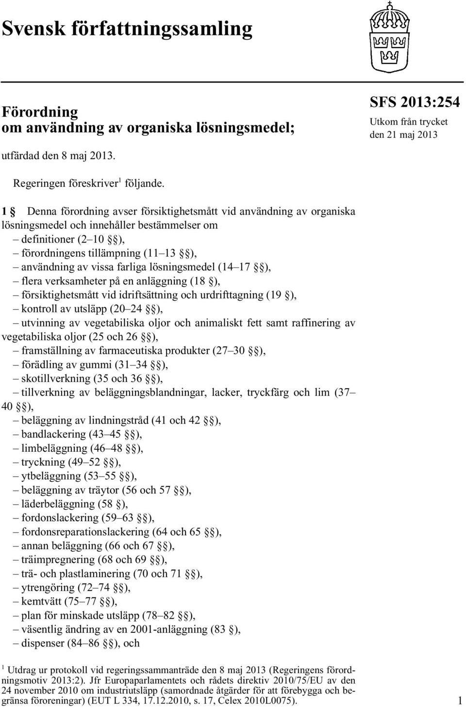 farliga lösningsmedel (14 17 ), flera verksamheter på en anläggning (18 ), försiktighetsmått vid idriftsättning och urdrifttagning (19 ), kontroll av utsläpp (20 24 ), utvinning av vegetabiliska