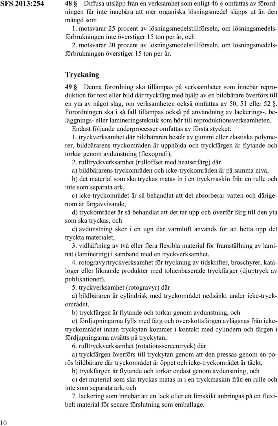 motsvarar 20 procent av lösningsmedelstillförseln, om lösningsmedelsförbrukningen överstiger 15 ton per år.
