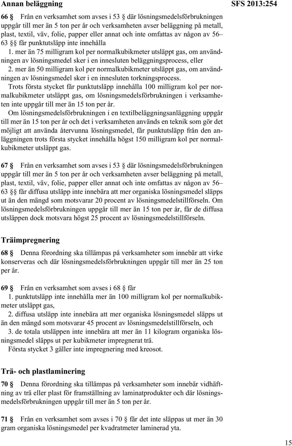 mer än 75 milligram kol per normalkubikmeter utsläppt gas, om användningen av lösningsmedel sker i en innesluten beläggningsprocess, eller 2.