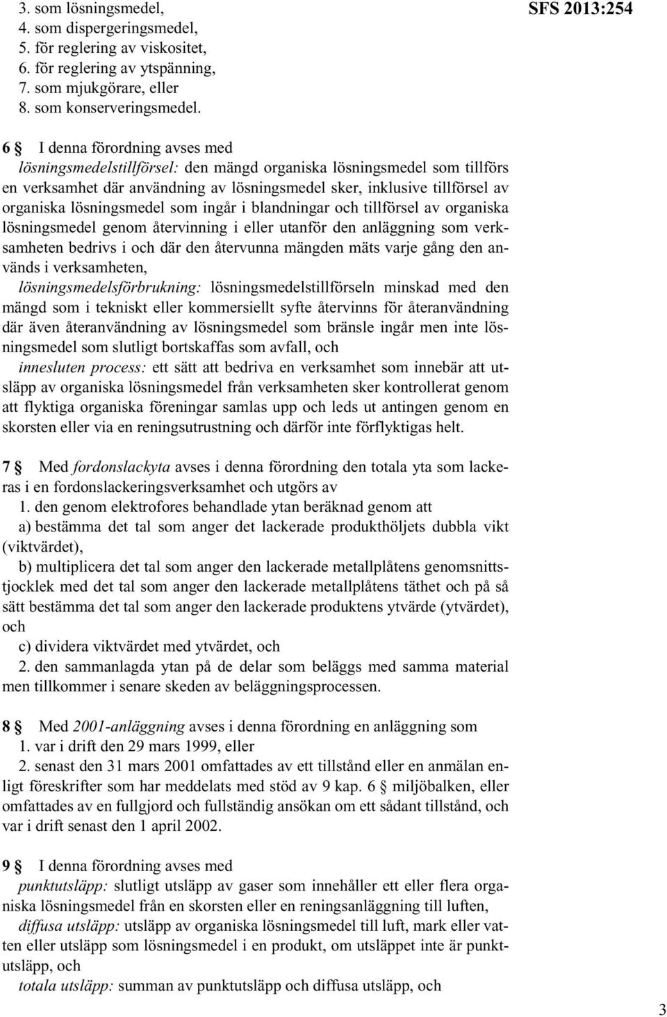 organiska lösningsmedel som ingår i blandningar och tillförsel av organiska lösningsmedel genom återvinning i eller utanför den anläggning som verksamheten bedrivs i och där den återvunna mängden