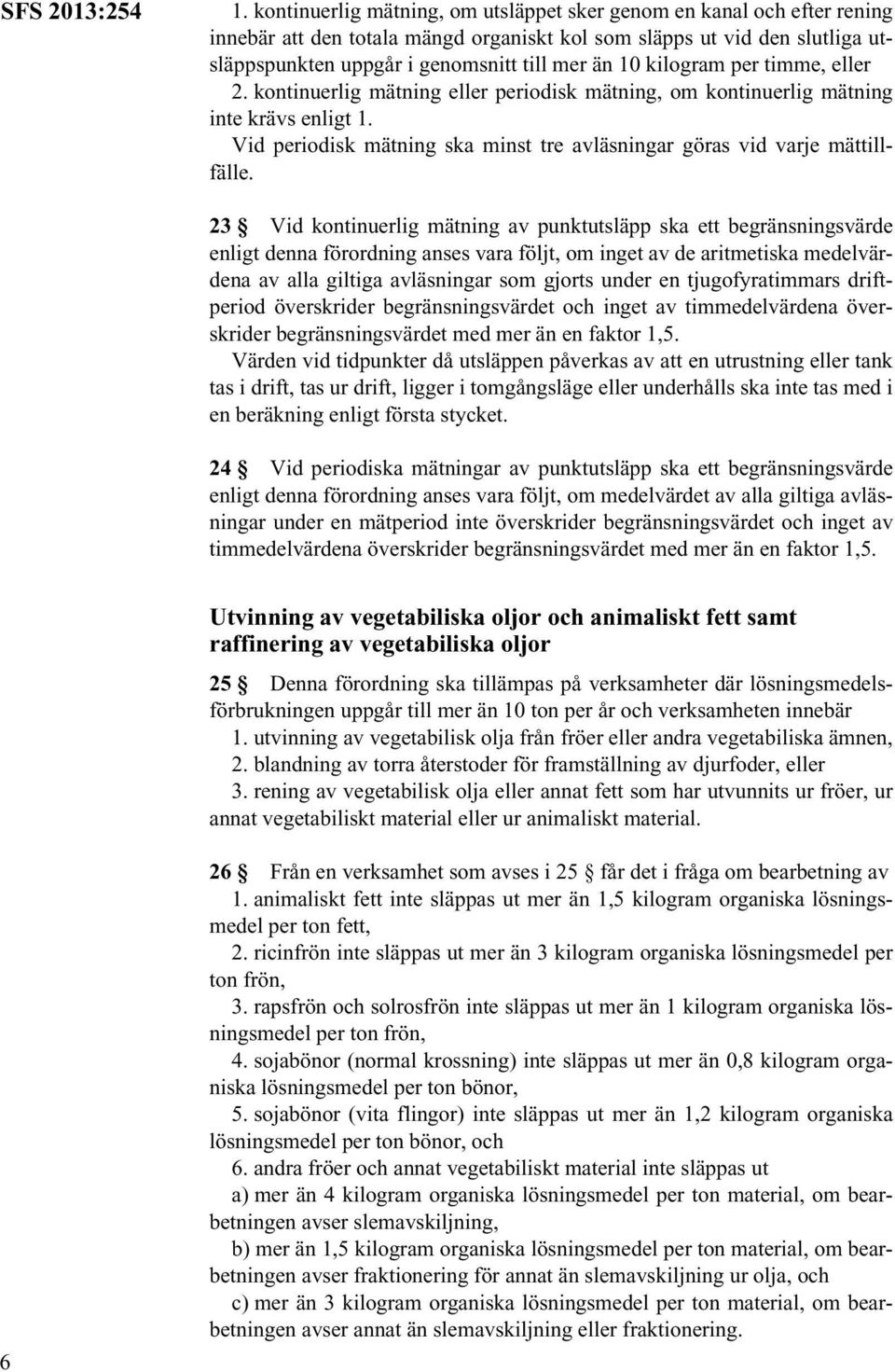 kilogram per timme, eller 2. kontinuerlig mätning eller periodisk mätning, om kontinuerlig mätning inte krävs enligt 1. Vid periodisk mätning ska minst tre avläsningar göras vid varje mättillfälle.