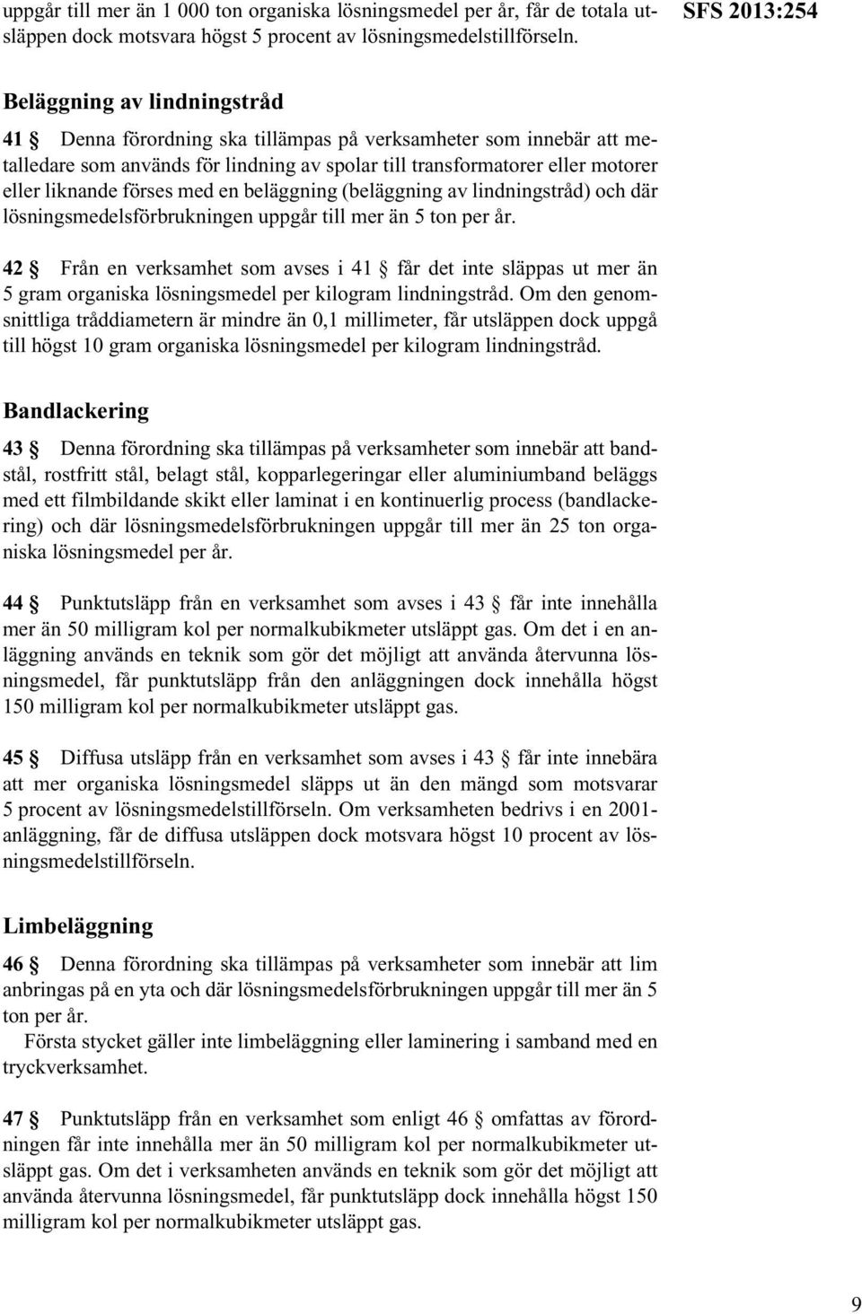 liknande förses med en beläggning (beläggning av lindningstråd) och där lösningsmedelsförbrukningen uppgår till mer än 5 ton per år.
