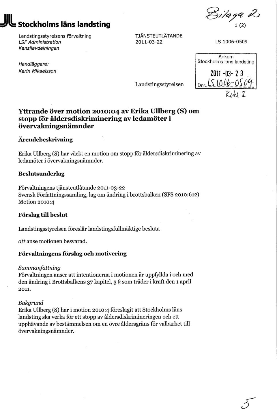 Ullberg (S) har väckt en motion om stopp för åldersdiskriminering av ledamöter i övervakningsnämnder.