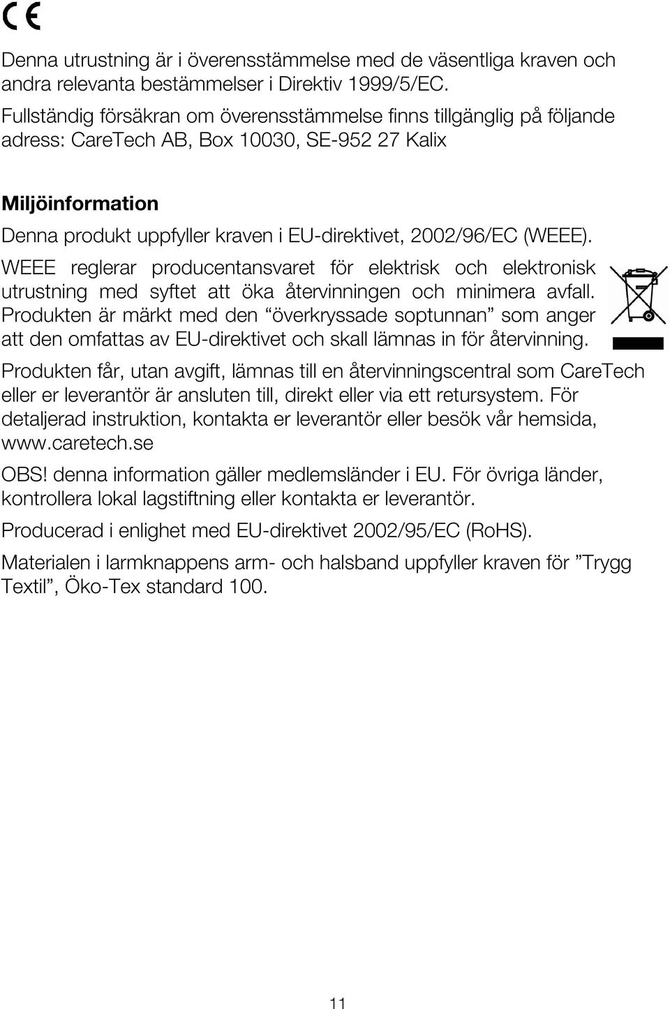 (WEEE). WEEE reglerar producentansvaret för elektrisk och elektronisk utrustning med syftet att öka återvinningen och minimera avfall.