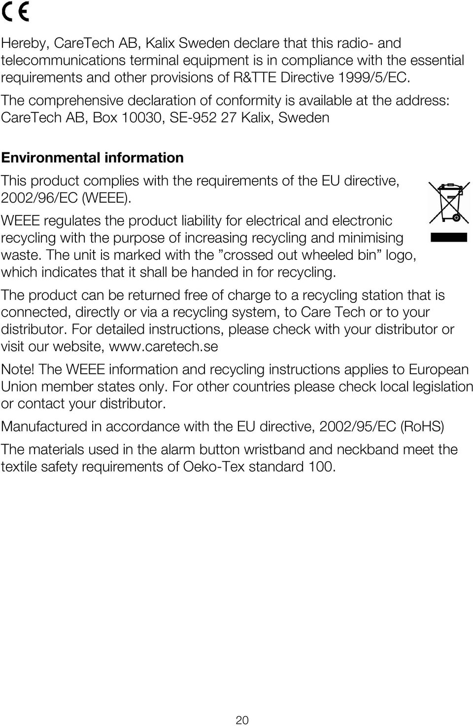 EU directive, 2002/96/EC (WEEE). WEEE regulates the product liability for electrical and electronic recycling with the purpose of increasing recycling and minimising waste.