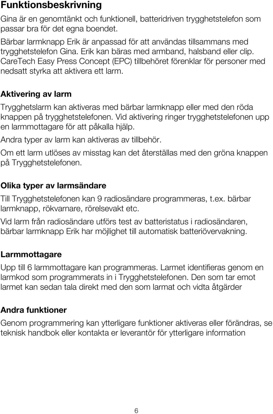 CareTech Easy Press Concept (EPC) tillbehöret förenklar för personer med nedsatt styrka att aktivera ett larm.