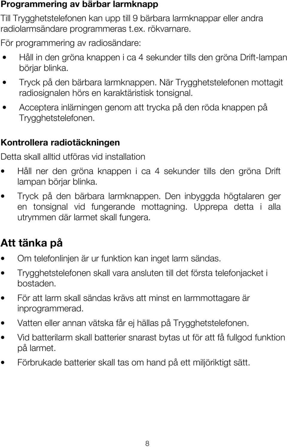När Trygghetstelefonen mottagit radiosignalen hörs en karaktäristisk tonsignal. Acceptera inlärningen genom att trycka på den röda knappen på Trygghetstelefonen.