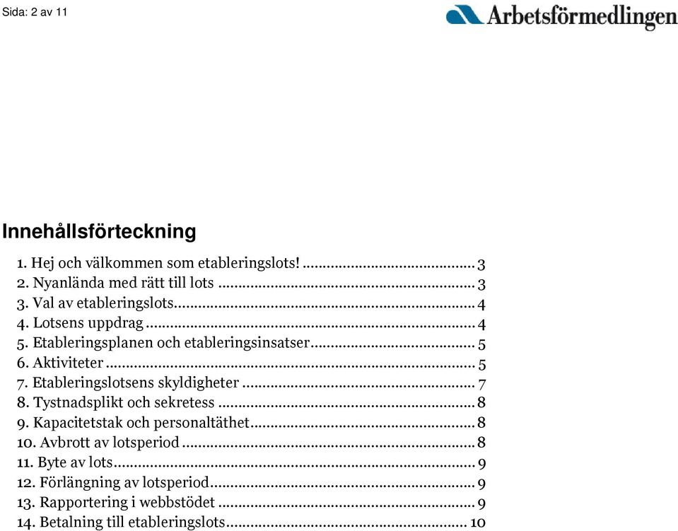 Etableringslotsens skyldigheter... 7 8. Tystnadsplikt och sekretess...8 9. Kapacitetstak och personaltäthet...8 10.