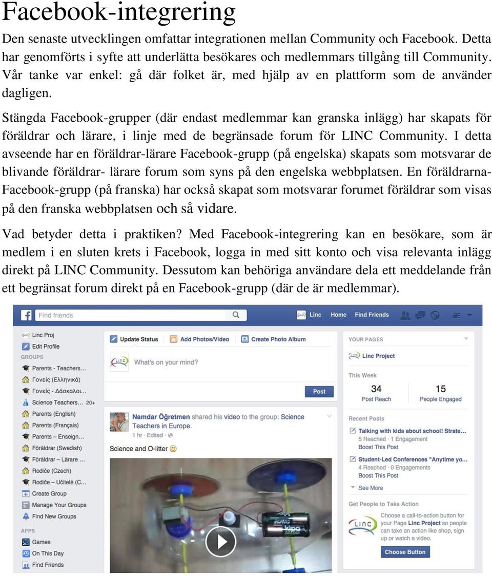 Stängda Facebook-grupper (där endast medlemmar kan granska inlägg) har skapats för föräldrar och lärare, i linje med de begränsade forum för LINC Community.