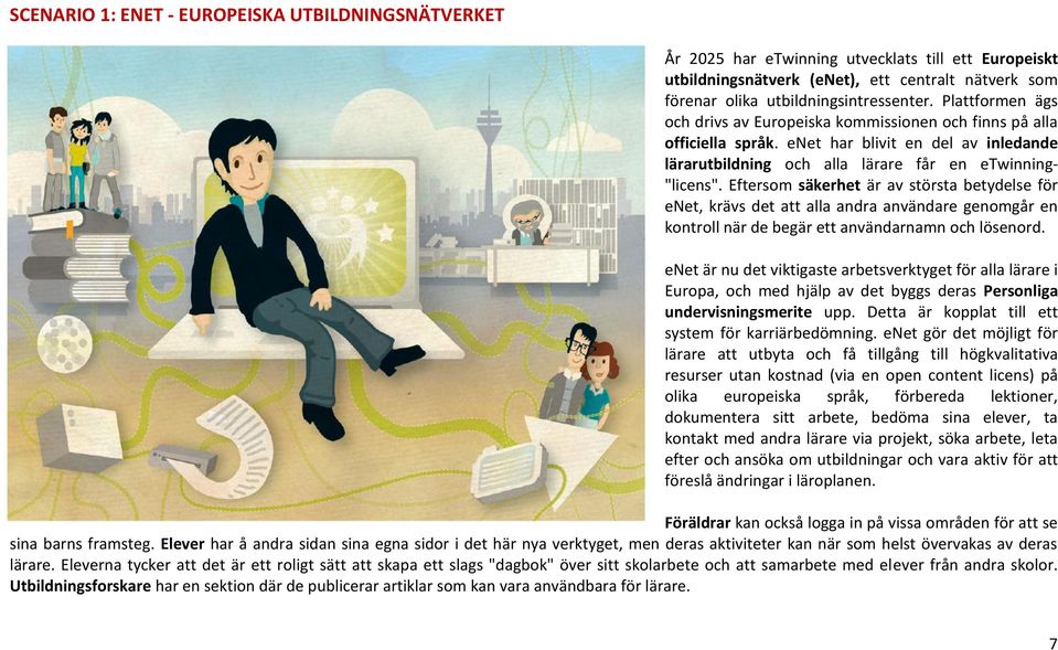 Eftersom säkerhet är av största betydelse för enet, krävs det att alla andra användare genomgår en kontroll när de begär ett användarnamn och lösenord.