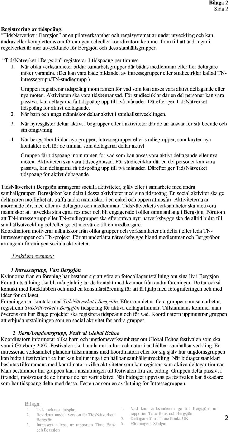 När olika verksamheter bildar samarbetsgrupper där bådas medlemmar eller fler deltagare möter varandra.