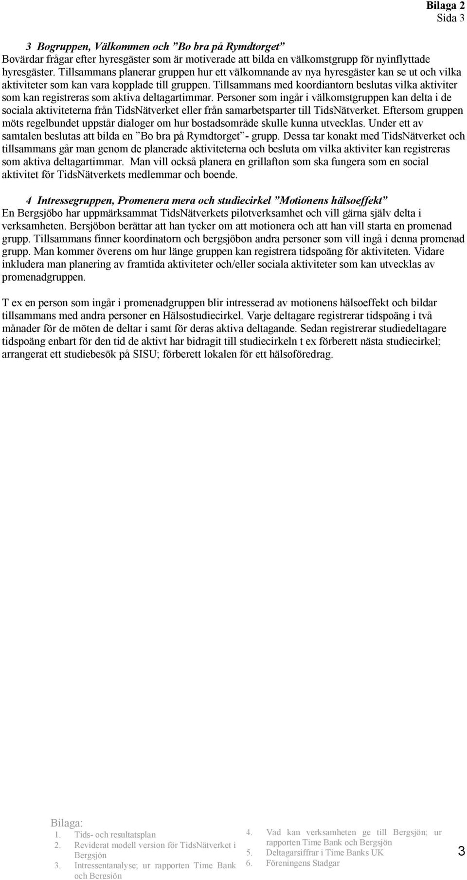 Tillsammans med koordiantorn beslutas vilka aktiviter som kan registreras som aktiva deltagartimmar.