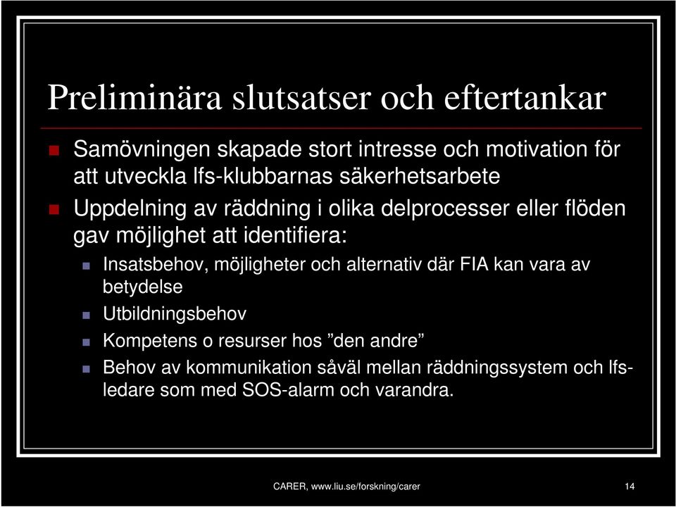 möjligheter och alternativ där FIA kan vara av betydelse Utbildningsbehov Kompetens o resurser hos den andre Behov av