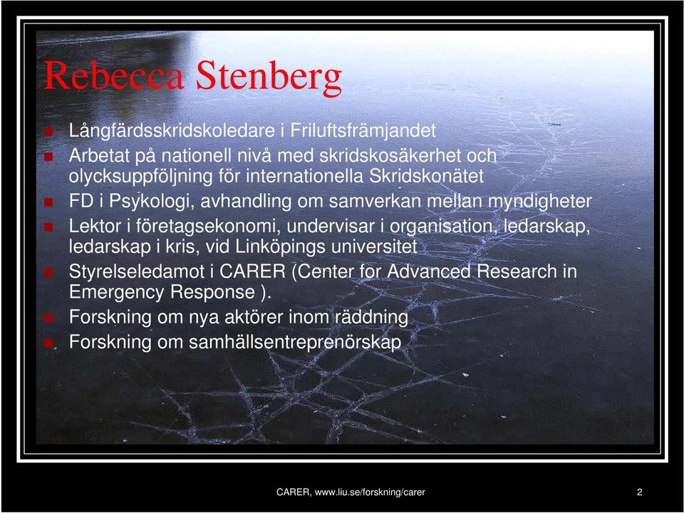 i organisation, ledarskap, ledarskap i kris, vid Linköpings universitet Styrelseledamot i CARER (Center for Advanced Research in