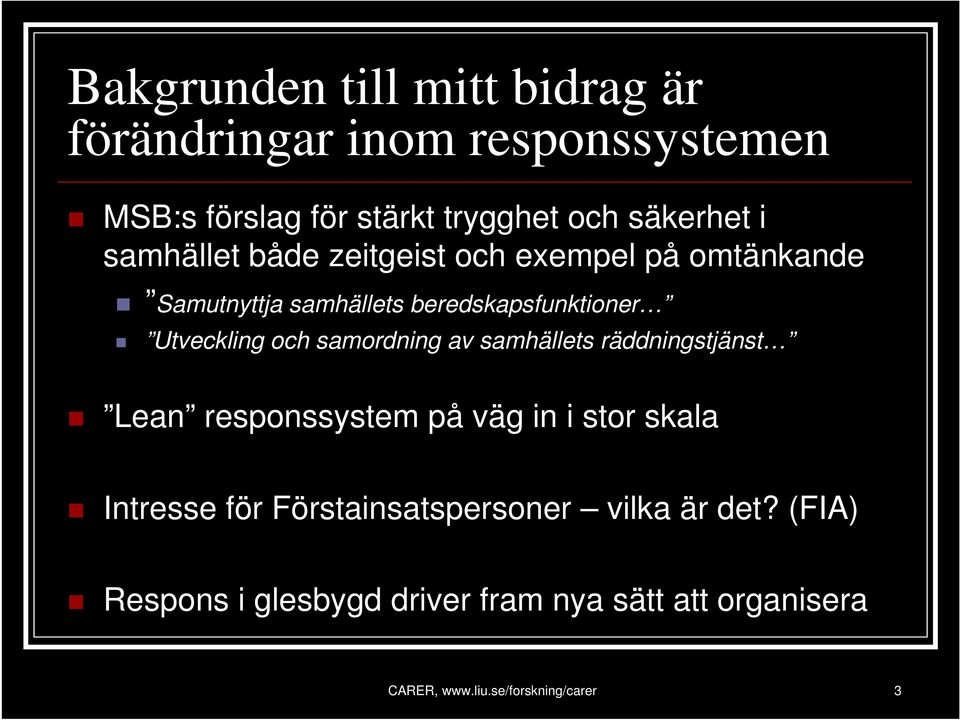 samordning av samhällets räddningstjänst Lean responssystem på väg in i stor skala Intresse för