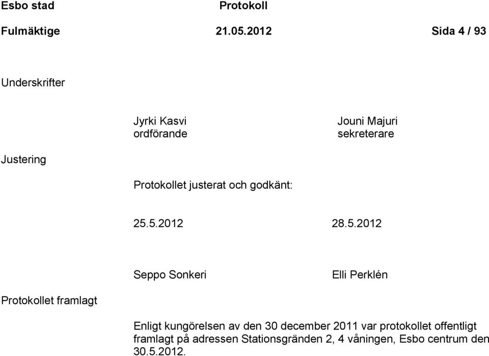 Protokollet justerat och godkänt: 25.