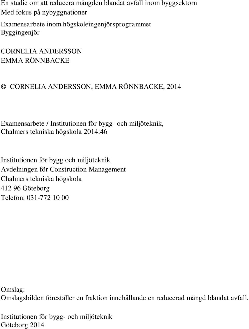 högskola 2014:46 Institutionen för bygg och miljöteknik Avdelningen för Construction Management Chalmers tekniska högskola 412 96 Göteborg Telefon: