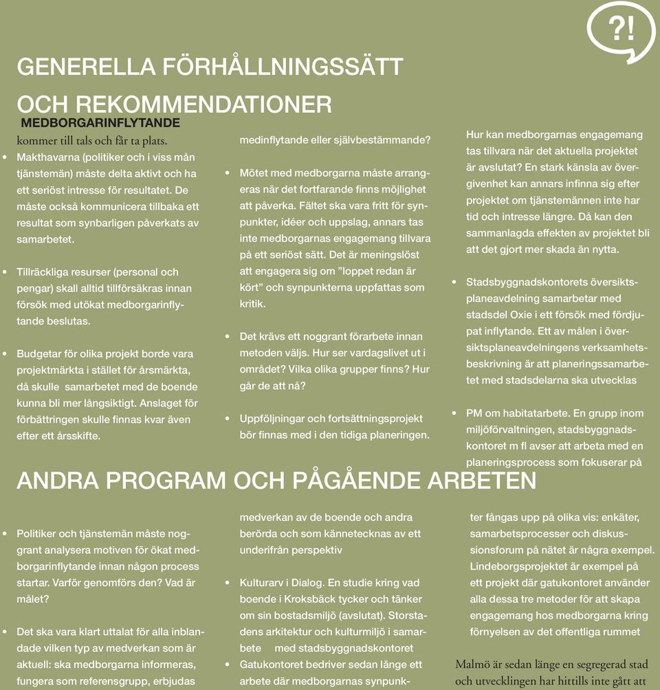 De måste också kommunicera tillbaka ett resultat som synbarligen påverkats av samarbetet.