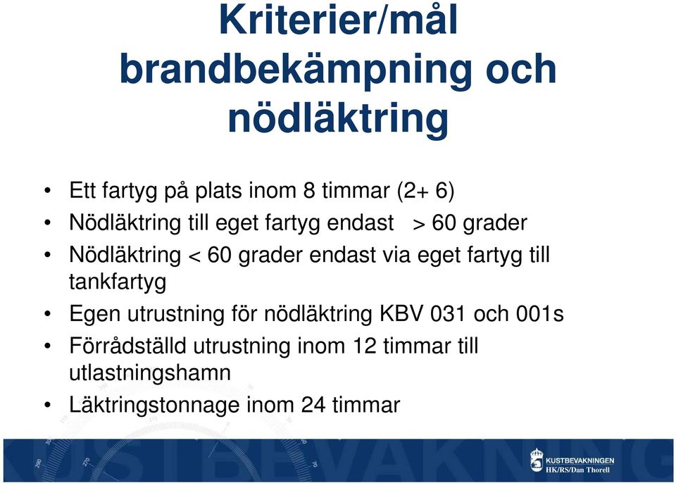 via eget fartyg till tankfartyg Egen utrustning för nödläktring KBV 03 och 00s