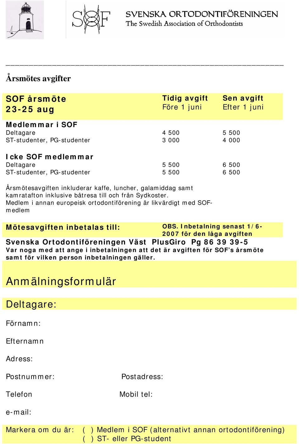 Medlem i annan europeisk ortodontiförening är likvärdigt med SOFmedlem Mötesavgiften inbetalas till: OBS.