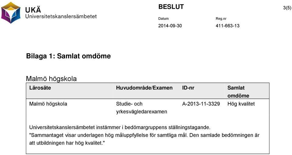 Universitetskanslersämbetet instämmer i bedömargruppens ställningstagande.