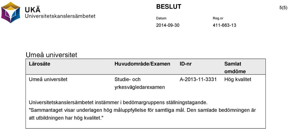 instämmer i bedömargruppens ställningstagande.