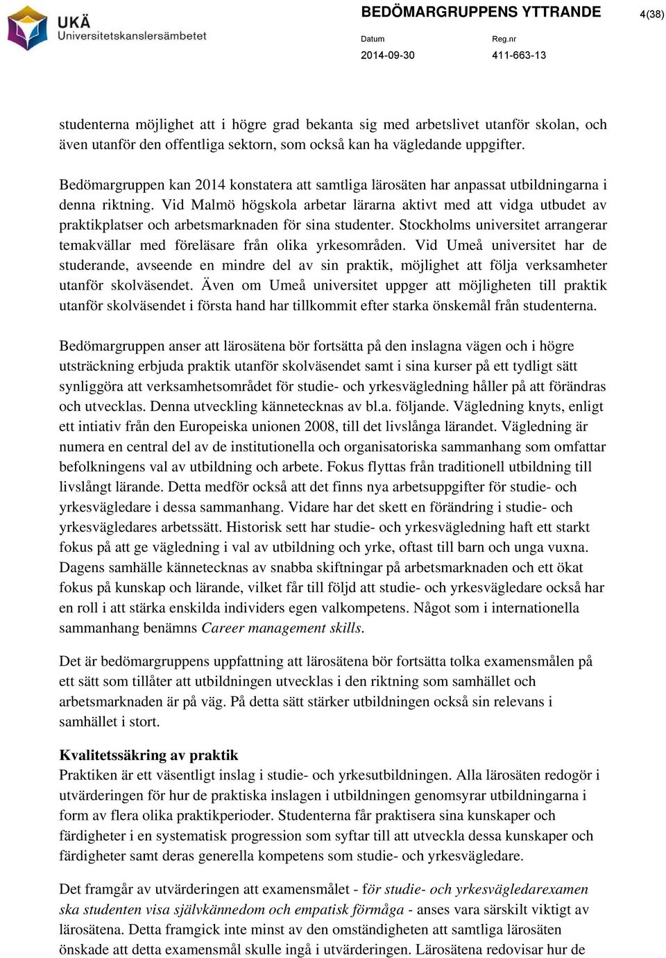 Vid Malmö högskola arbetar lärarna aktivt med att vidga utbudet av praktikplatser och arbetsmarknaden för sina studenter.