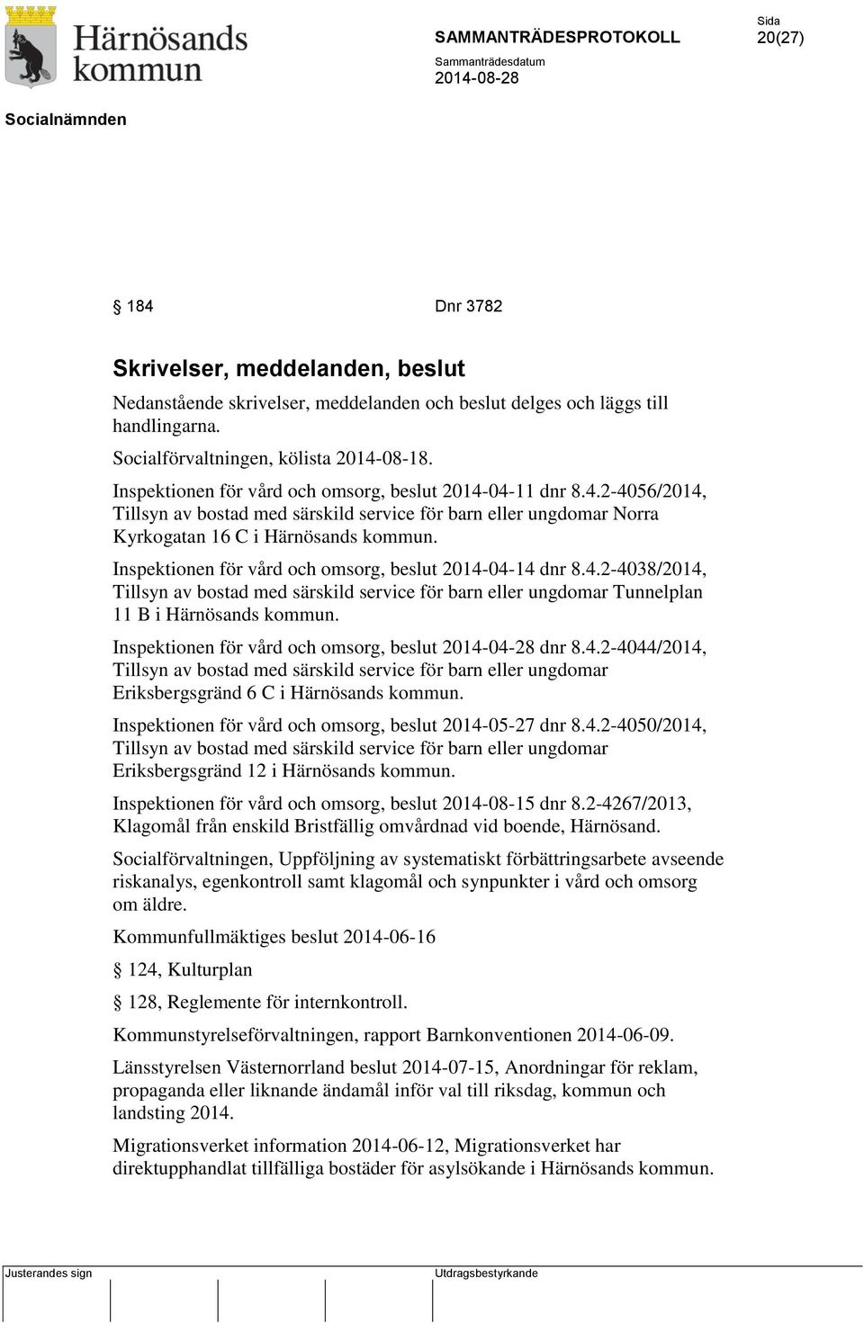 Inspektionen för vård och omsorg, beslut 2014-04-14 dnr 8.4.2-4038/2014, Tillsyn av bostad med särskild service för barn eller ungdomar Tunnelplan 11 B i Härnösands kommun.