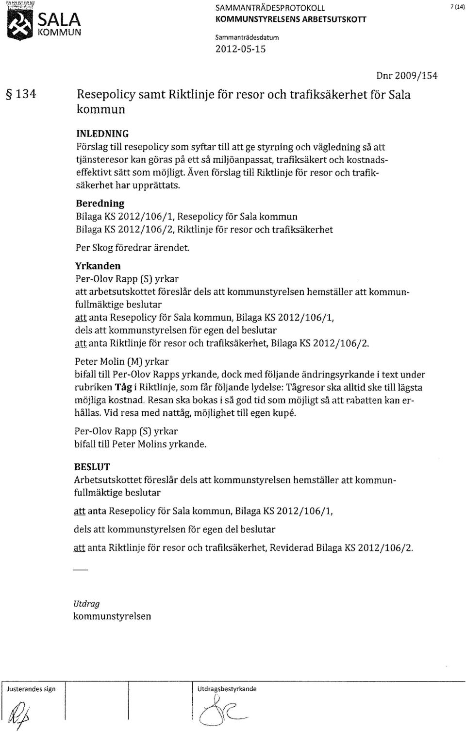 Även förslag till Riktlinje för resor och trafiksäkerhet har upprättats.