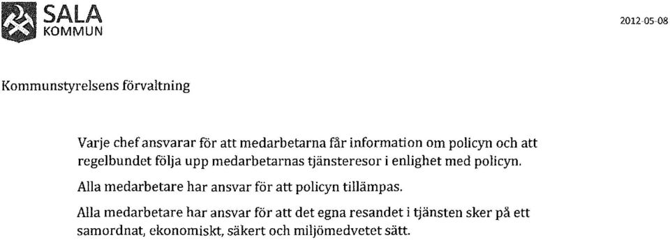 Alla medarbetare har ansvar för att policyn tillämpas.