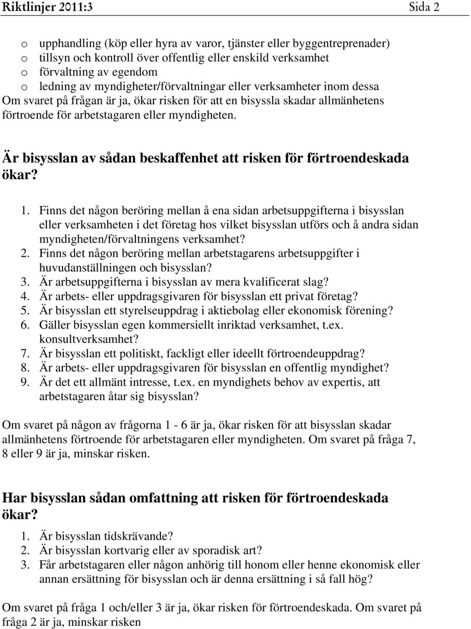 Är bisysslan av sådan beskaffenhet att risken för förtroendeskada ökar? 1.