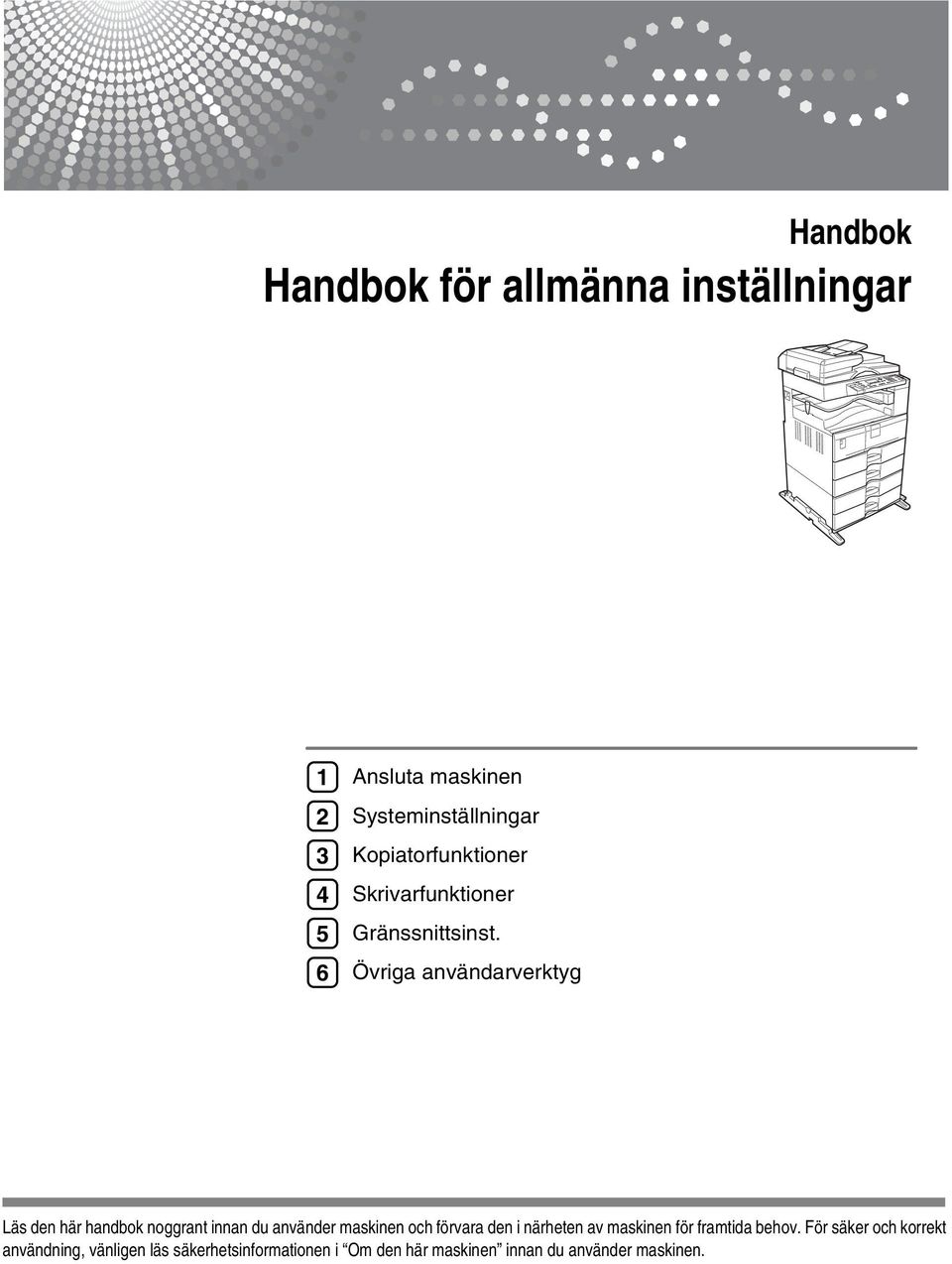 Övriga användarverktyg Läs den här handbok noggrant innan du använder maskinen och förvara den i