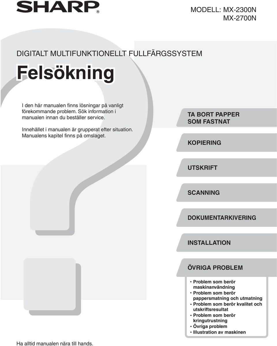 TA BORT PAPPER SOM FASTNAT KOPIERING UTSKRIFT SCANNING DOKUMENTARKIVERING INSTALLATION ÖVRIGA PROBLEM Problem som berör maskinanvändning Problem som berör
