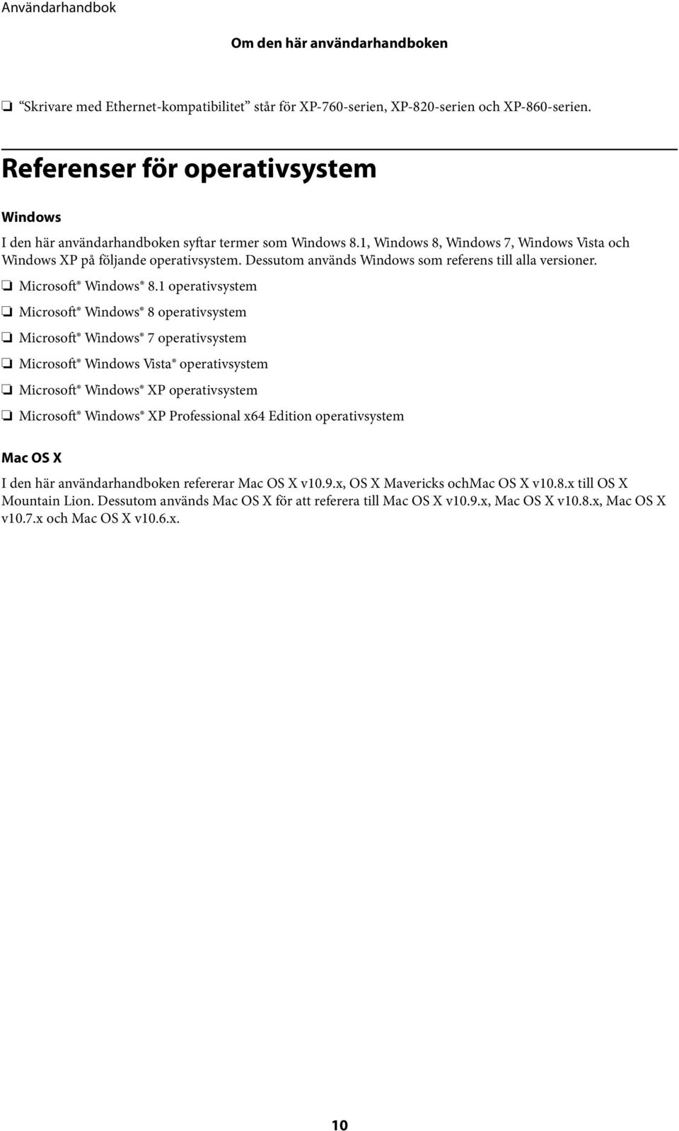 Dessutom används Windows som referens till alla versioner. Microsoft Windows 8.