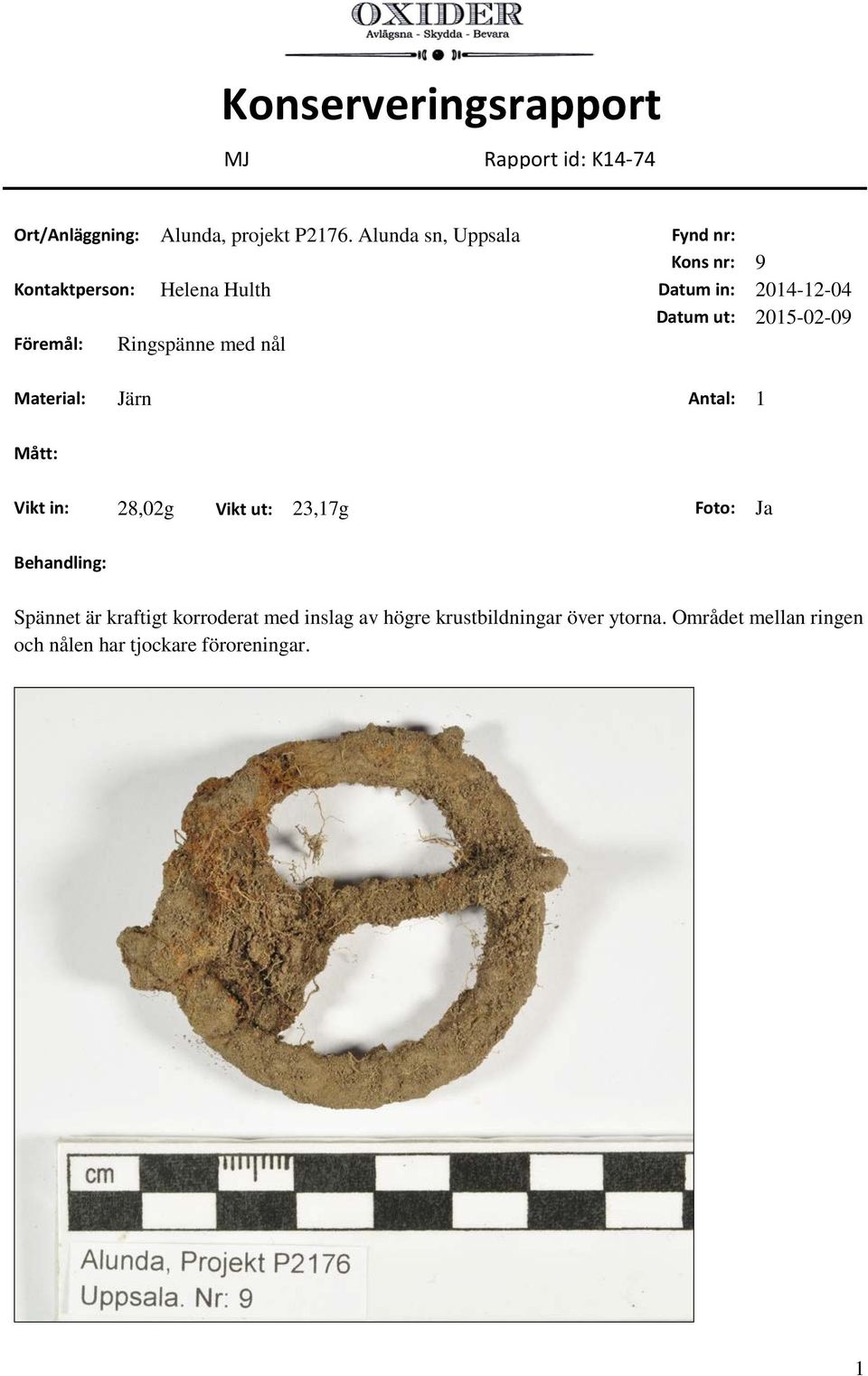 2015-02-09 Föremål: Ringspänne med nål Material: Järn Antal: 1 Mått: Vikt in: 28,02g Vikt ut: