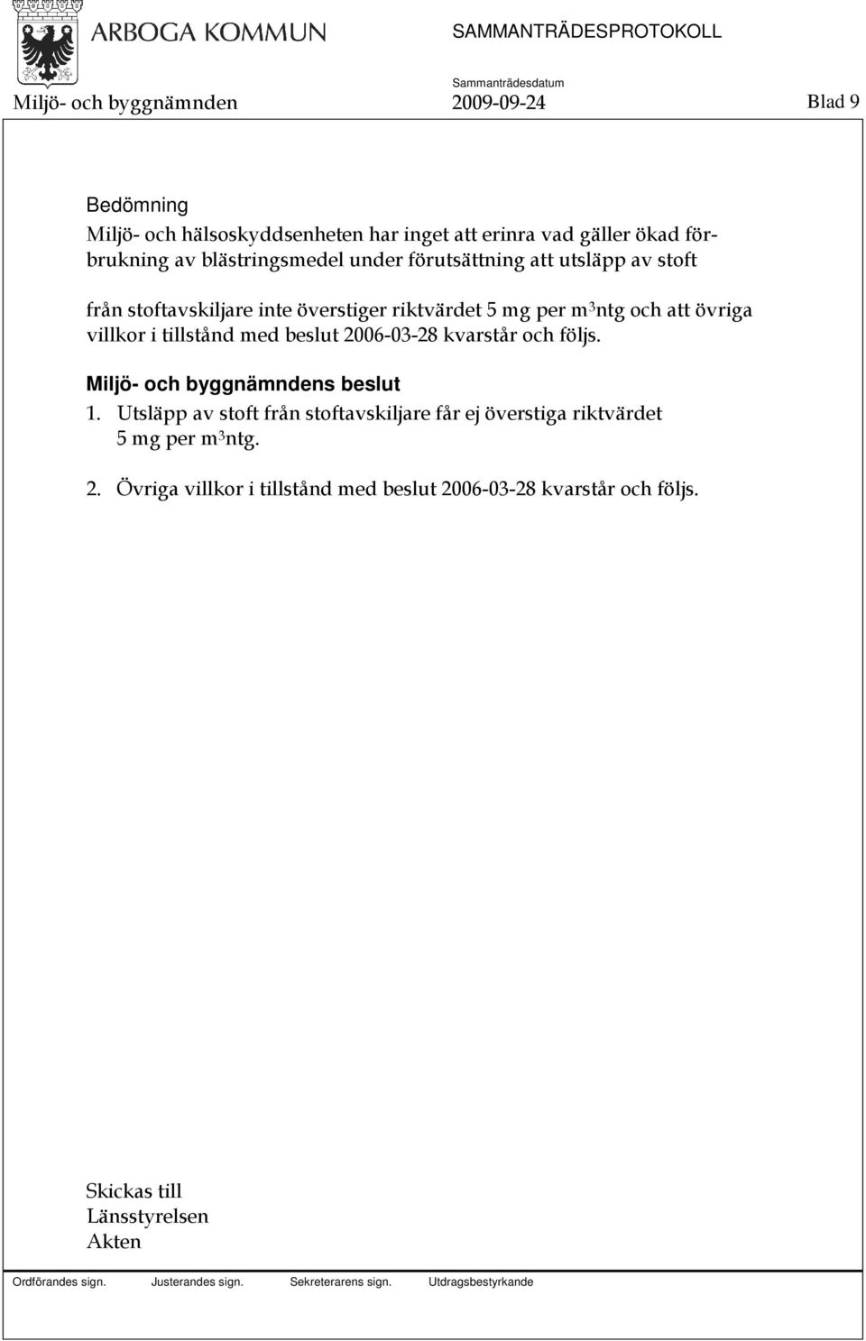 per m 3 ntg och att övriga villkor i tillstånd med beslut 2006-03-28 kvarstår och följs. 1.