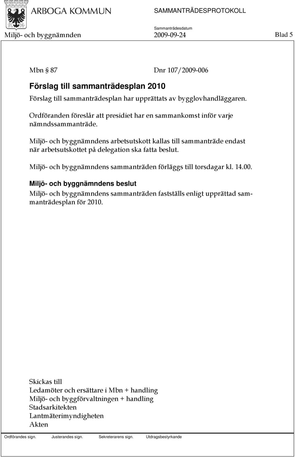 Miljö- och byggnämndens arbetsutskott kallas till sammanträde endast när arbetsutskottet på delegation ska fatta beslut.