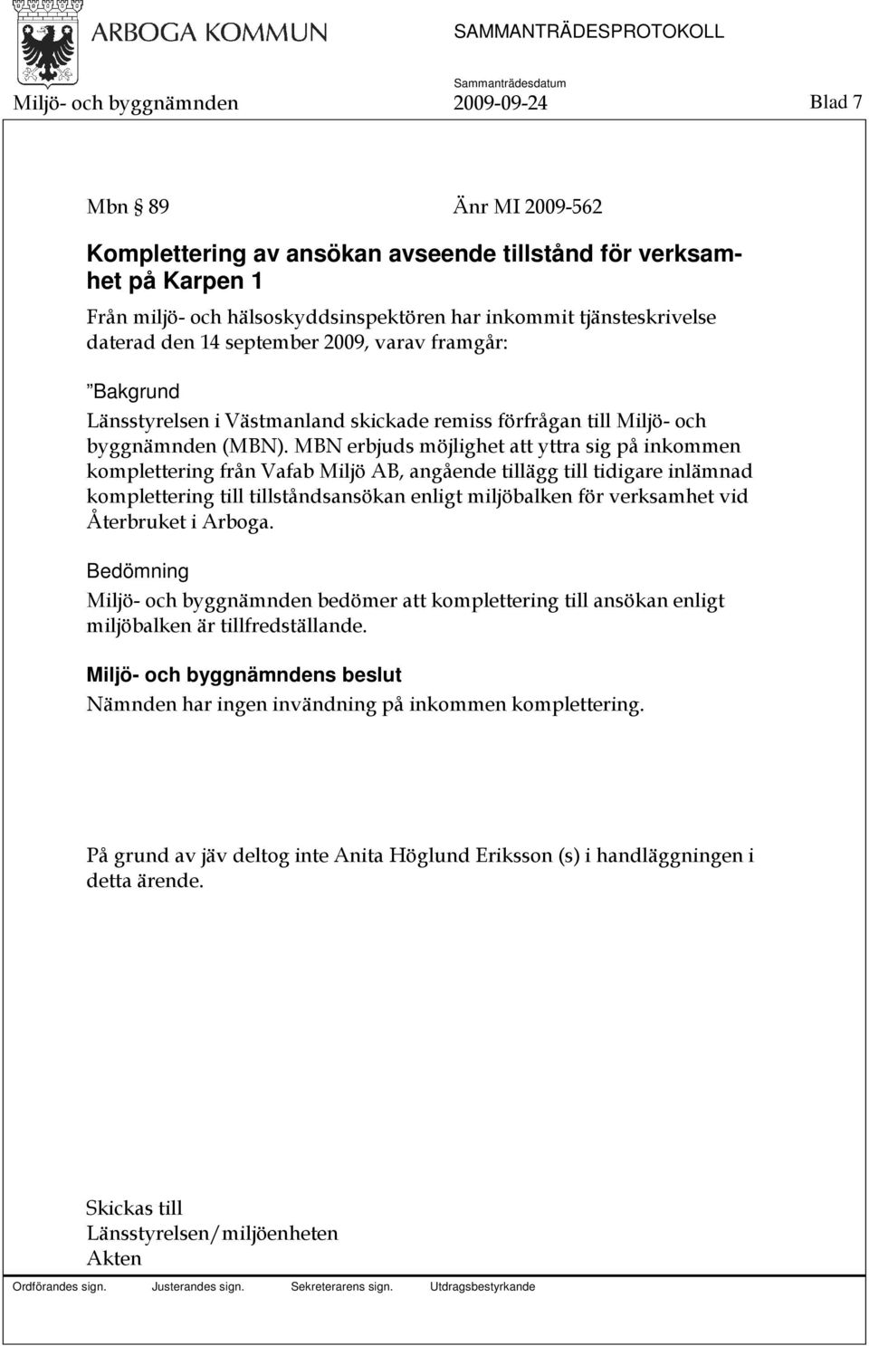 MBN erbjuds möjlighet att yttra sig på inkommen komplettering från Vafab Miljö AB, angående tillägg till tidigare inlämnad komplettering till tillståndsansökan enligt miljöbalken för verksamhet vid