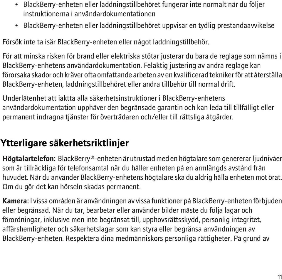 För att minska risken för brand eller elektriska stötar justerar du bara de reglage som nämns i BlackBerry-enhetens användardokumentation.