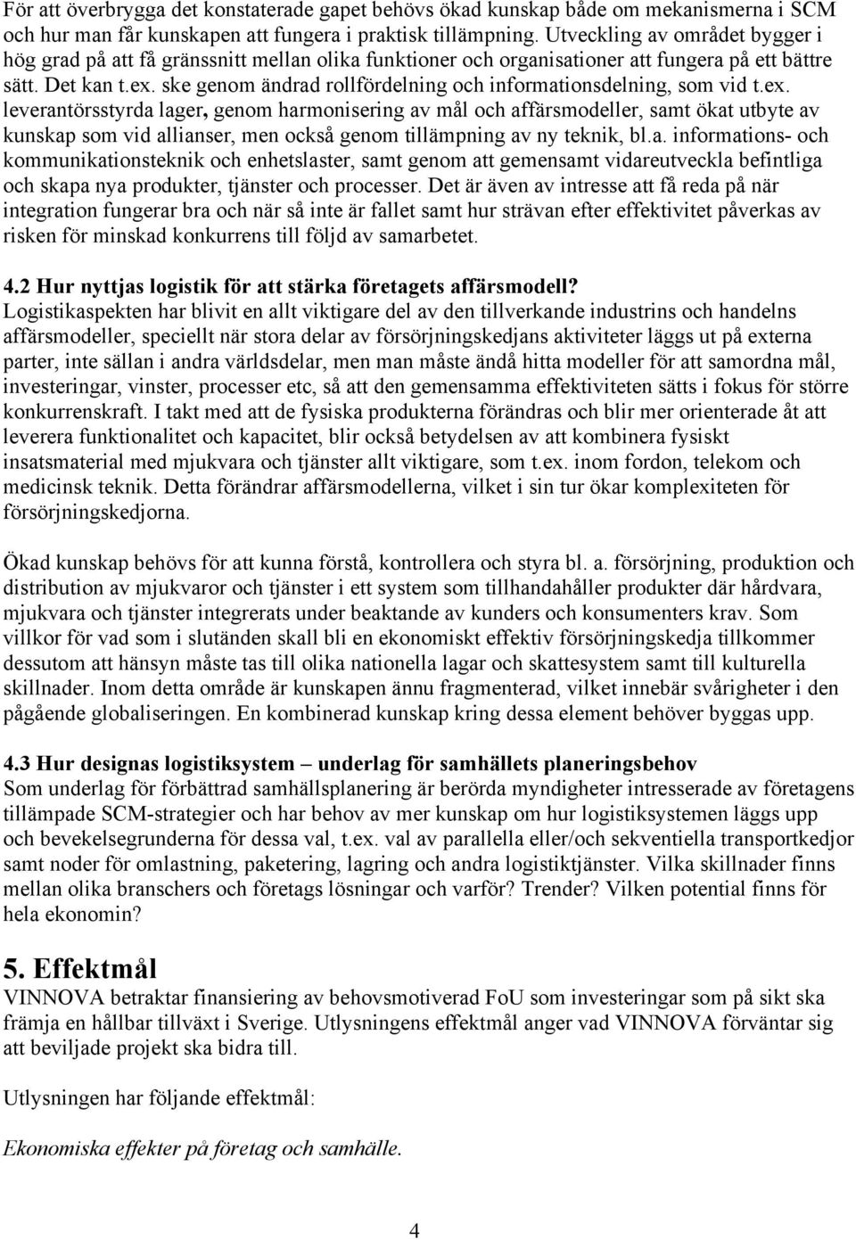 ske genom ändrad rollfördelning och informationsdelning, som vid t.ex.